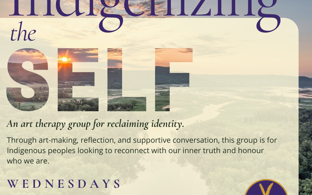 Indigenizing the Self: An art therapy group for reclaiming identity. 